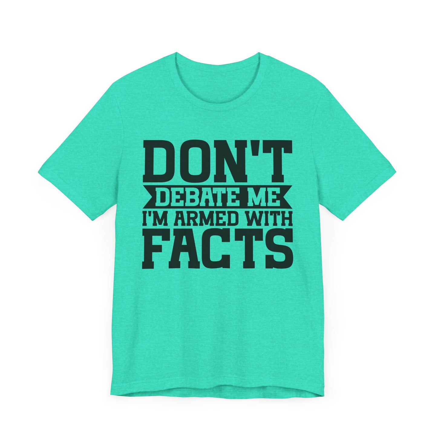 Don't Debate Me - Unisex Jersey Tee