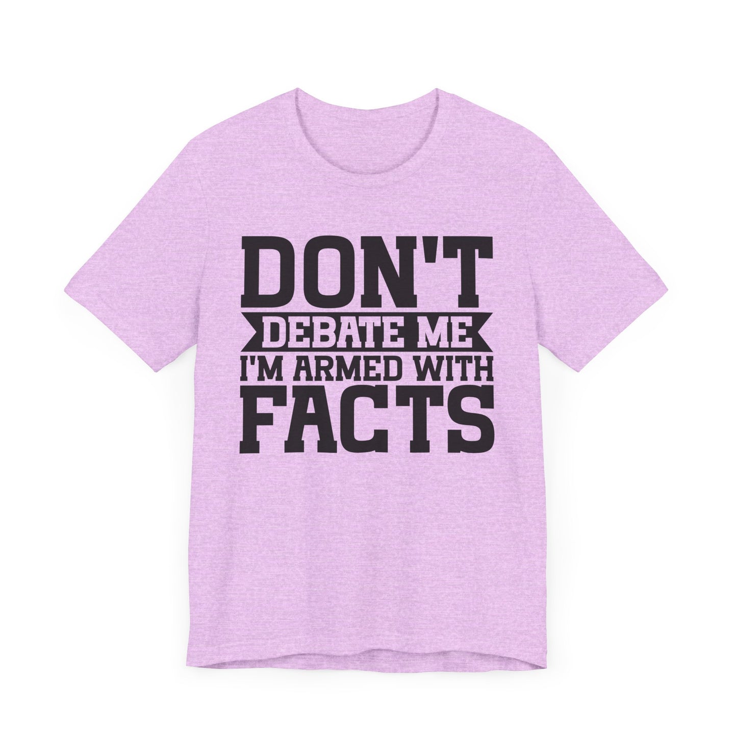 Don't Debate Me - Unisex Jersey Tee