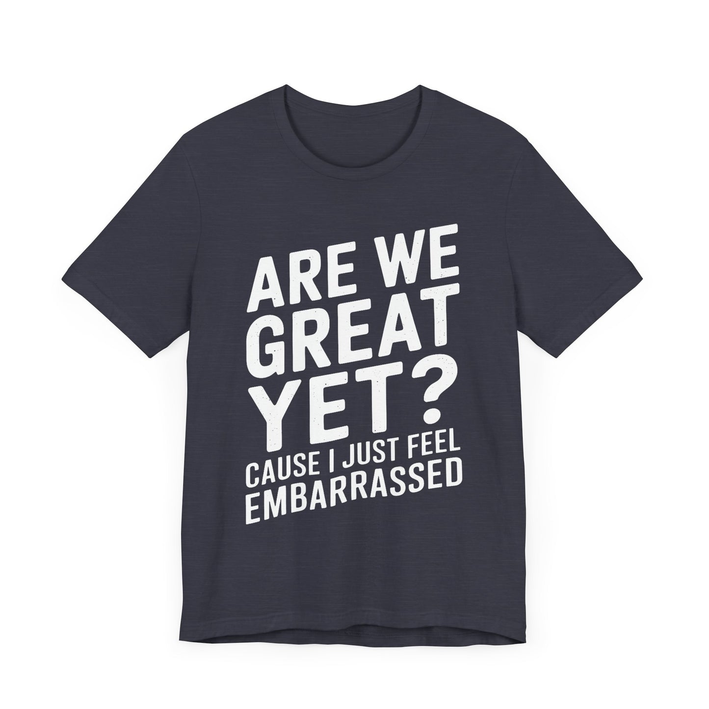 Are We Great Yet? - Unisex Jersey Tee