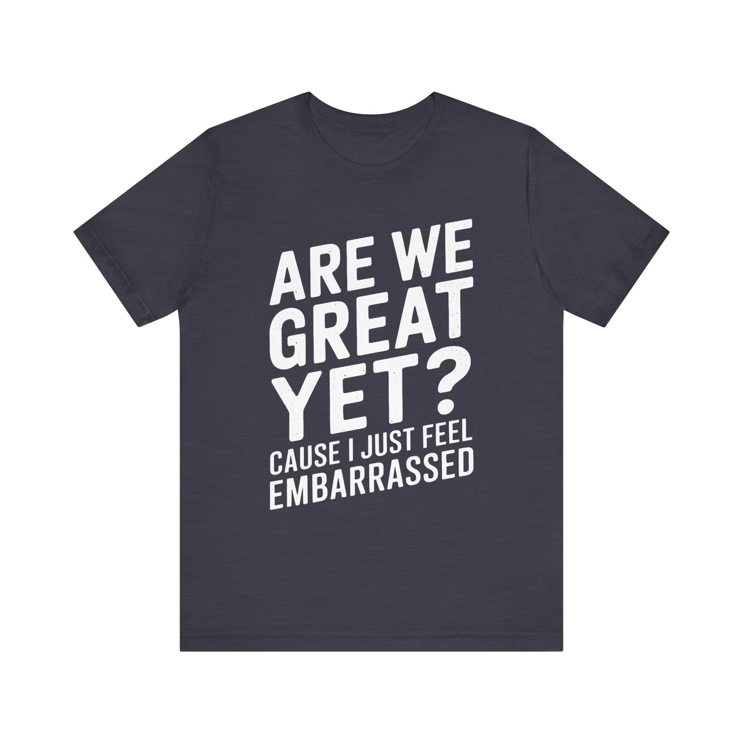 Are We Great Yet? - Unisex Jersey Tee