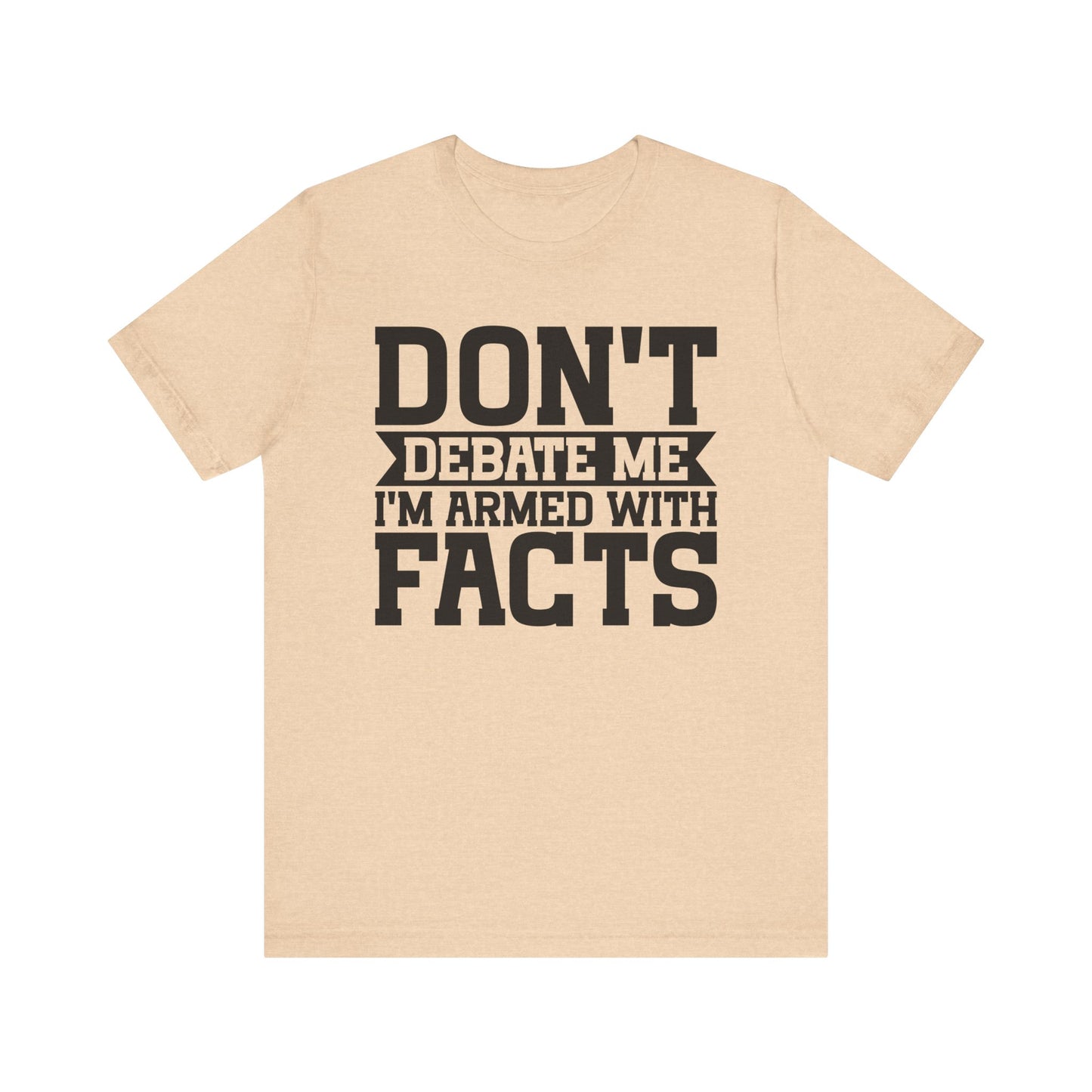 Don't Debate Me - Unisex Jersey Tee