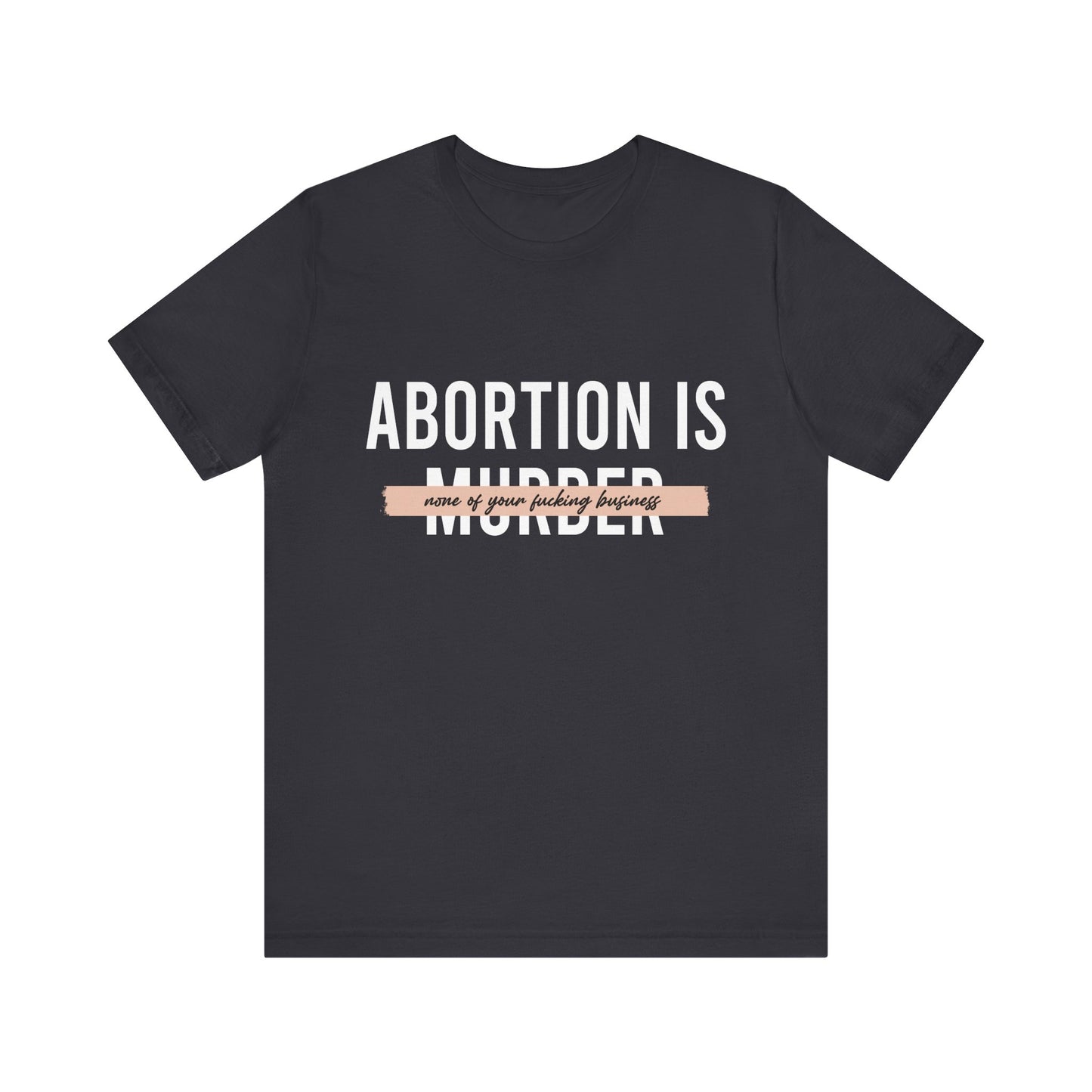 Abortion is Not Your Business - Unisex Jersey Tee