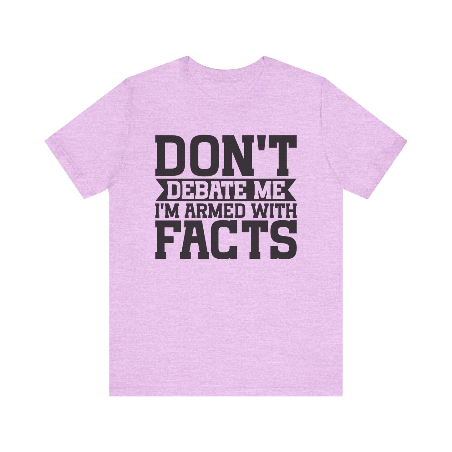 Don't Debate Me - Unisex Jersey Tee