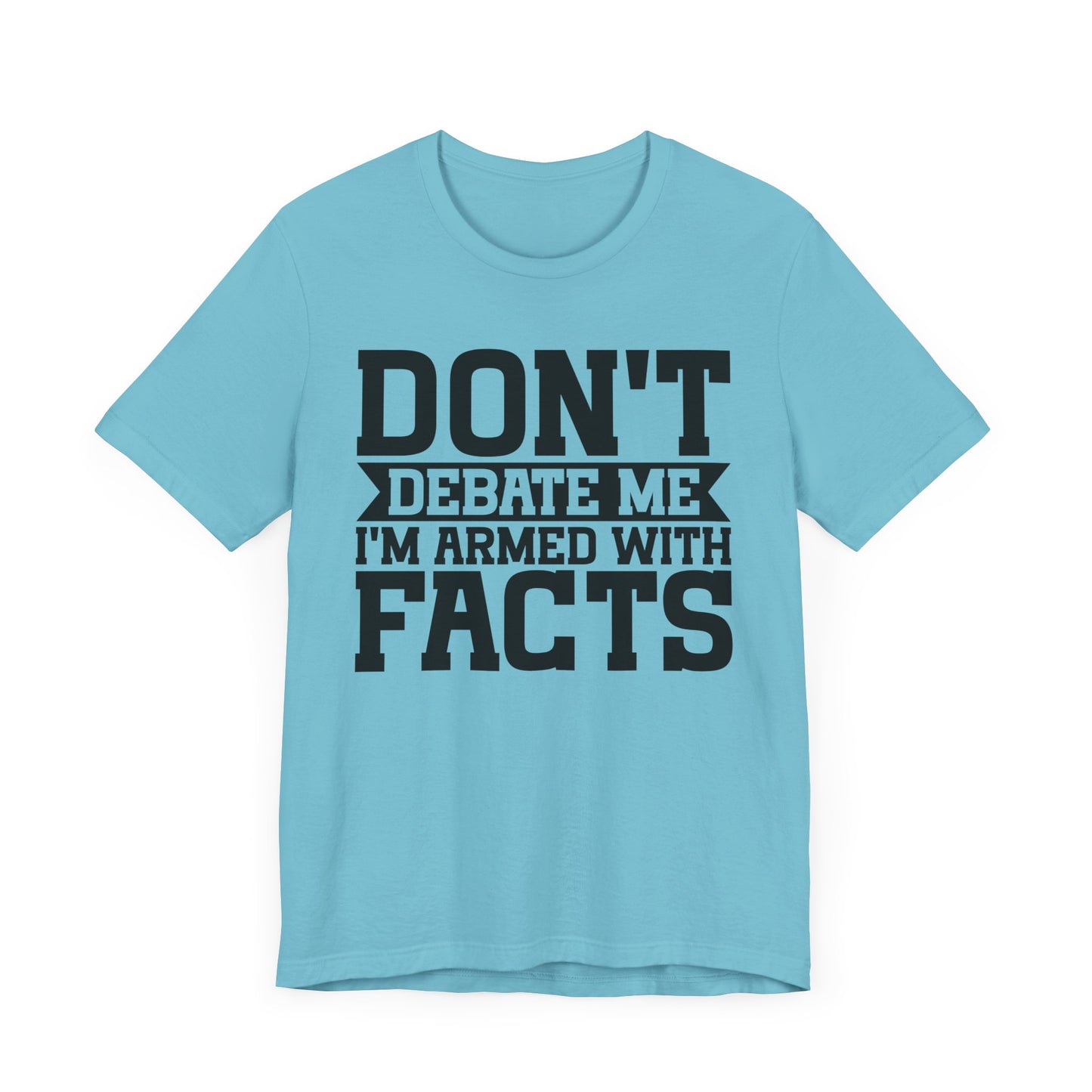Don't Debate Me - Unisex Jersey Tee