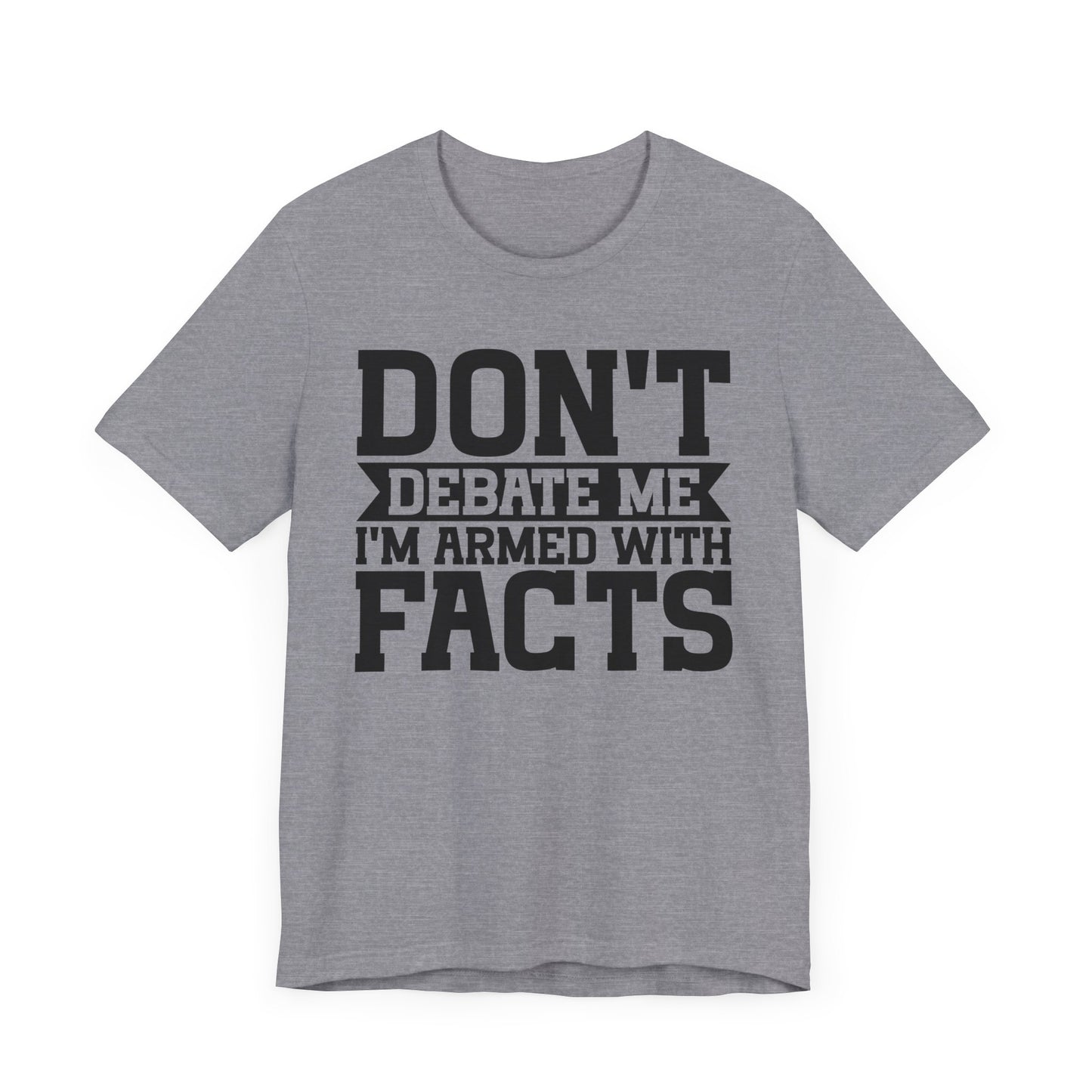 Don't Debate Me - Unisex Jersey Tee