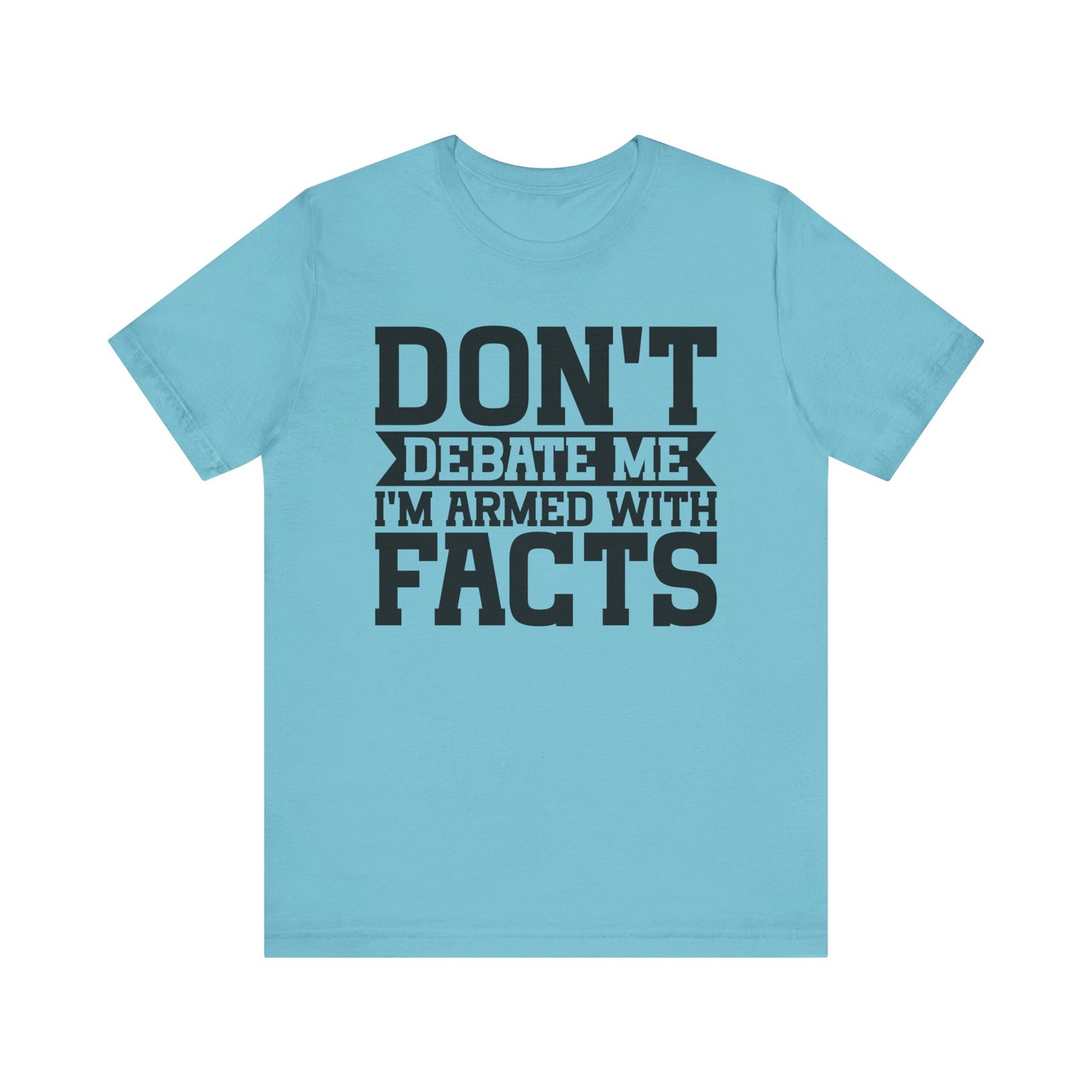 Don't Debate Me - Unisex Jersey Tee