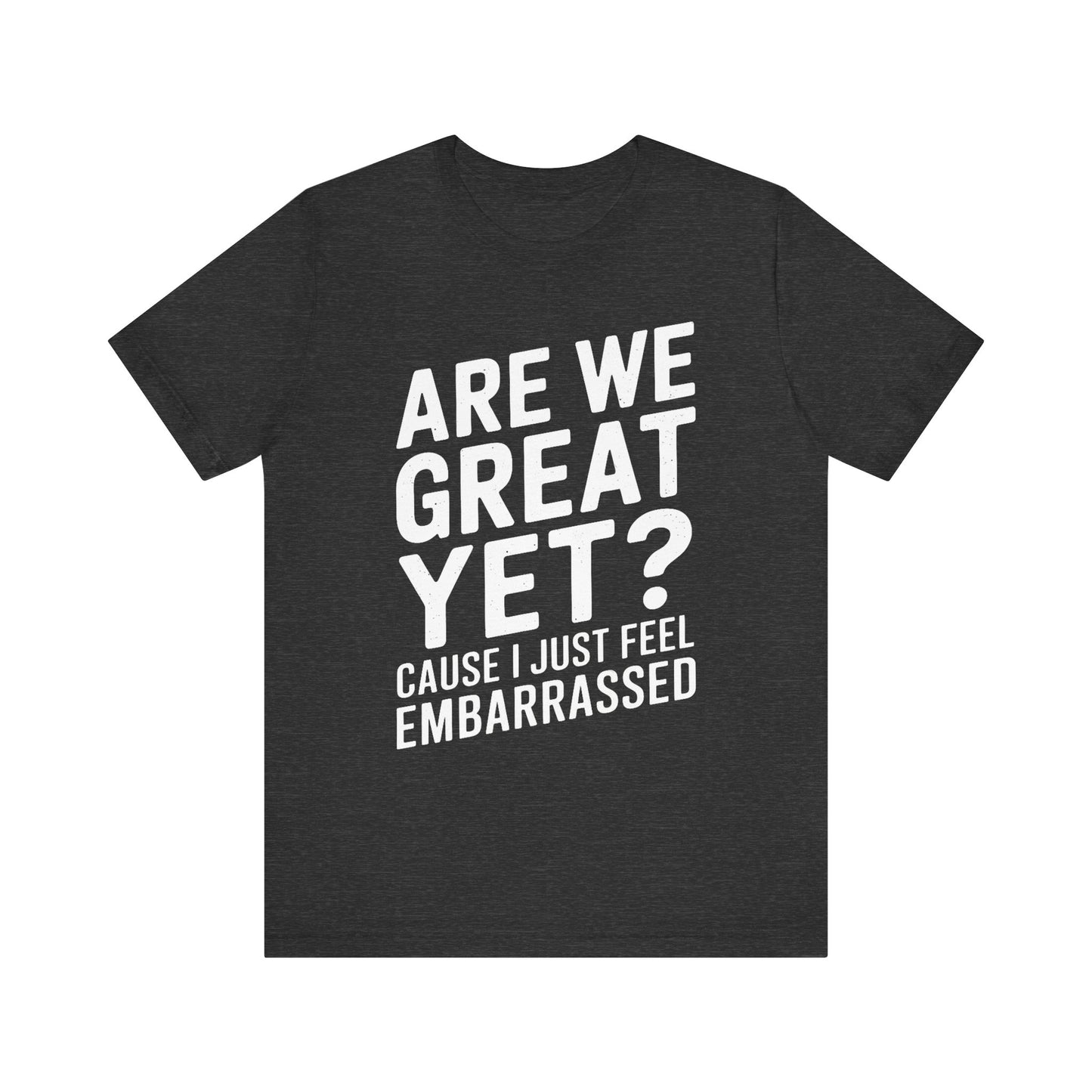 Are We Great Yet? - Unisex Jersey Tee