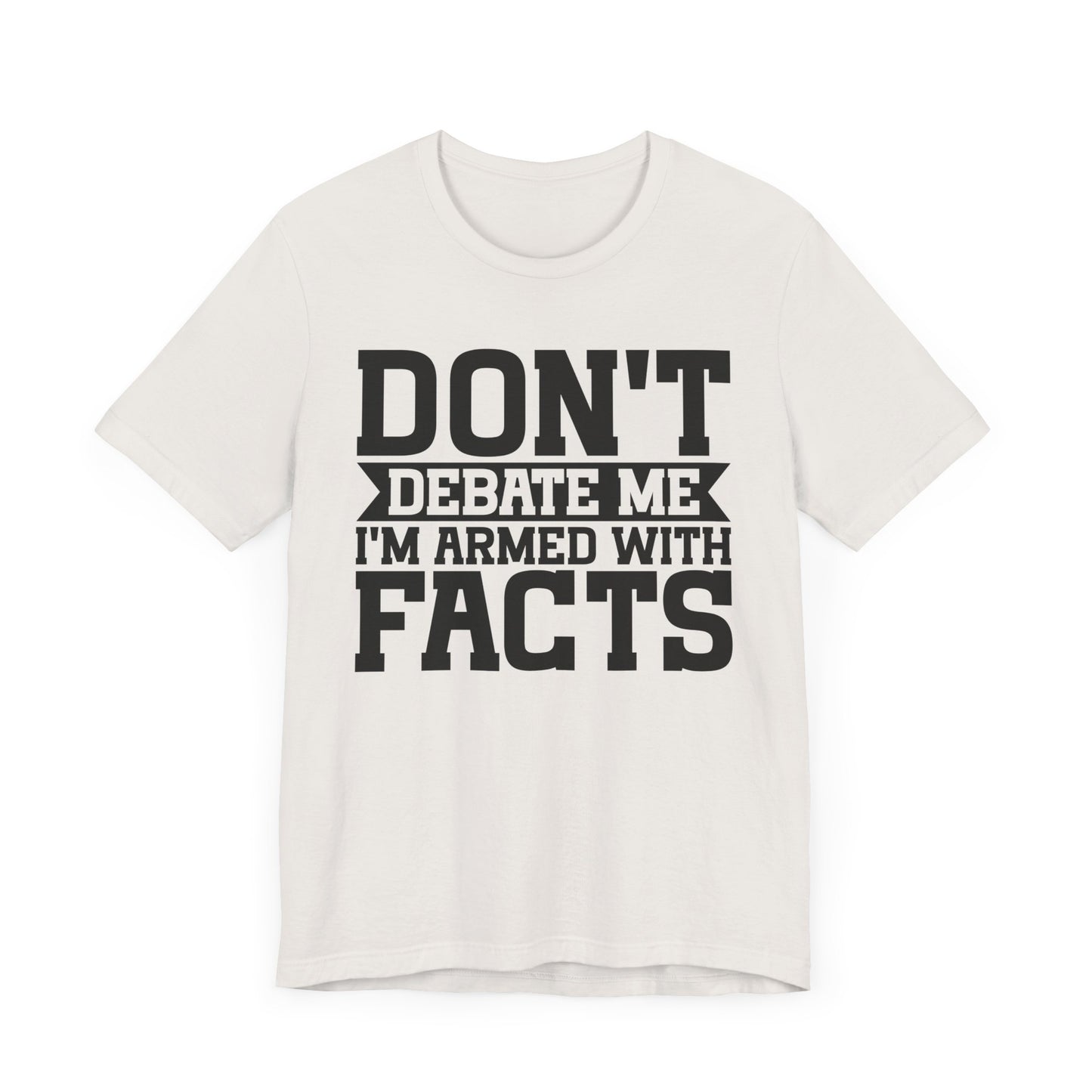 Don't Debate Me - Unisex Jersey Tee