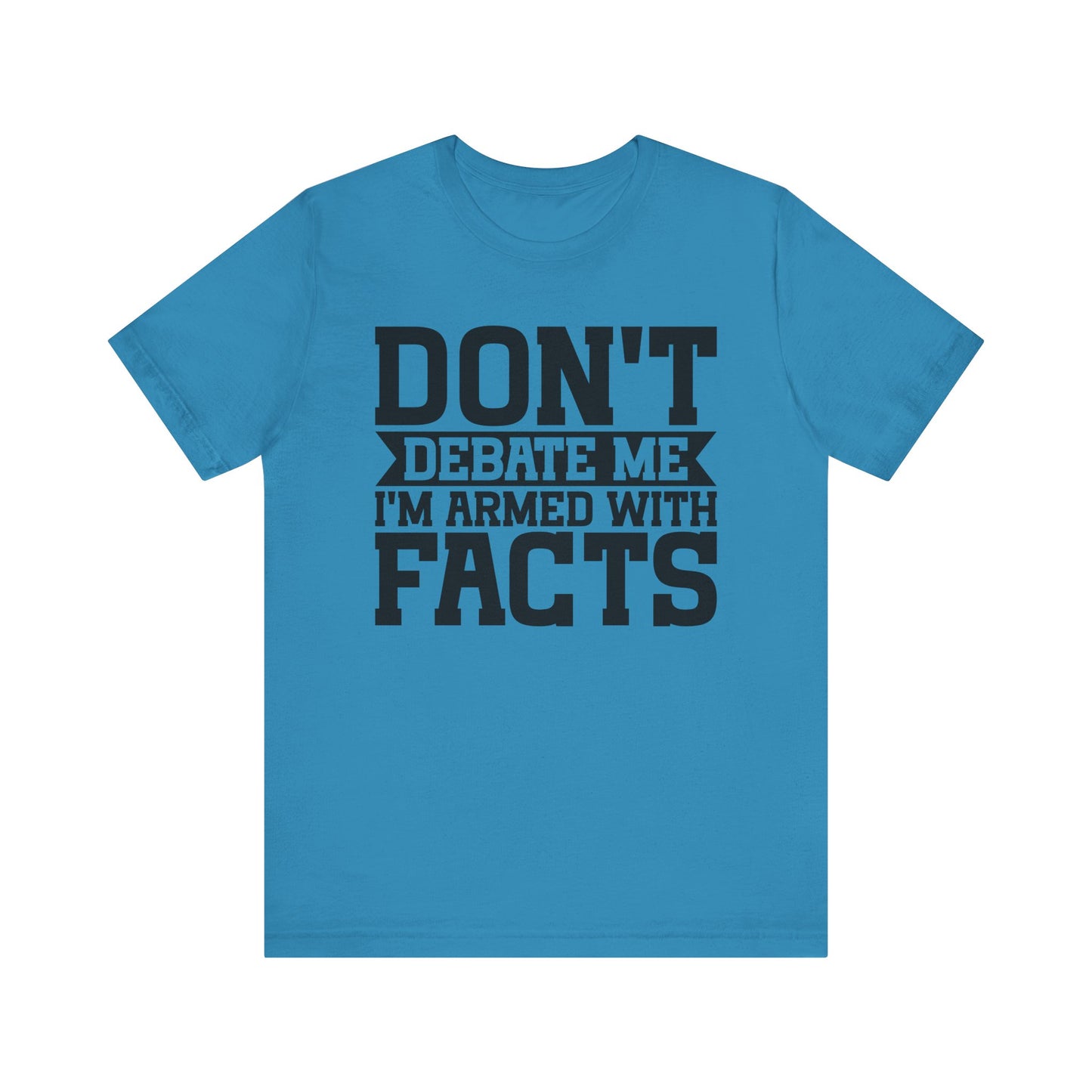 Don't Debate Me - Unisex Jersey Tee