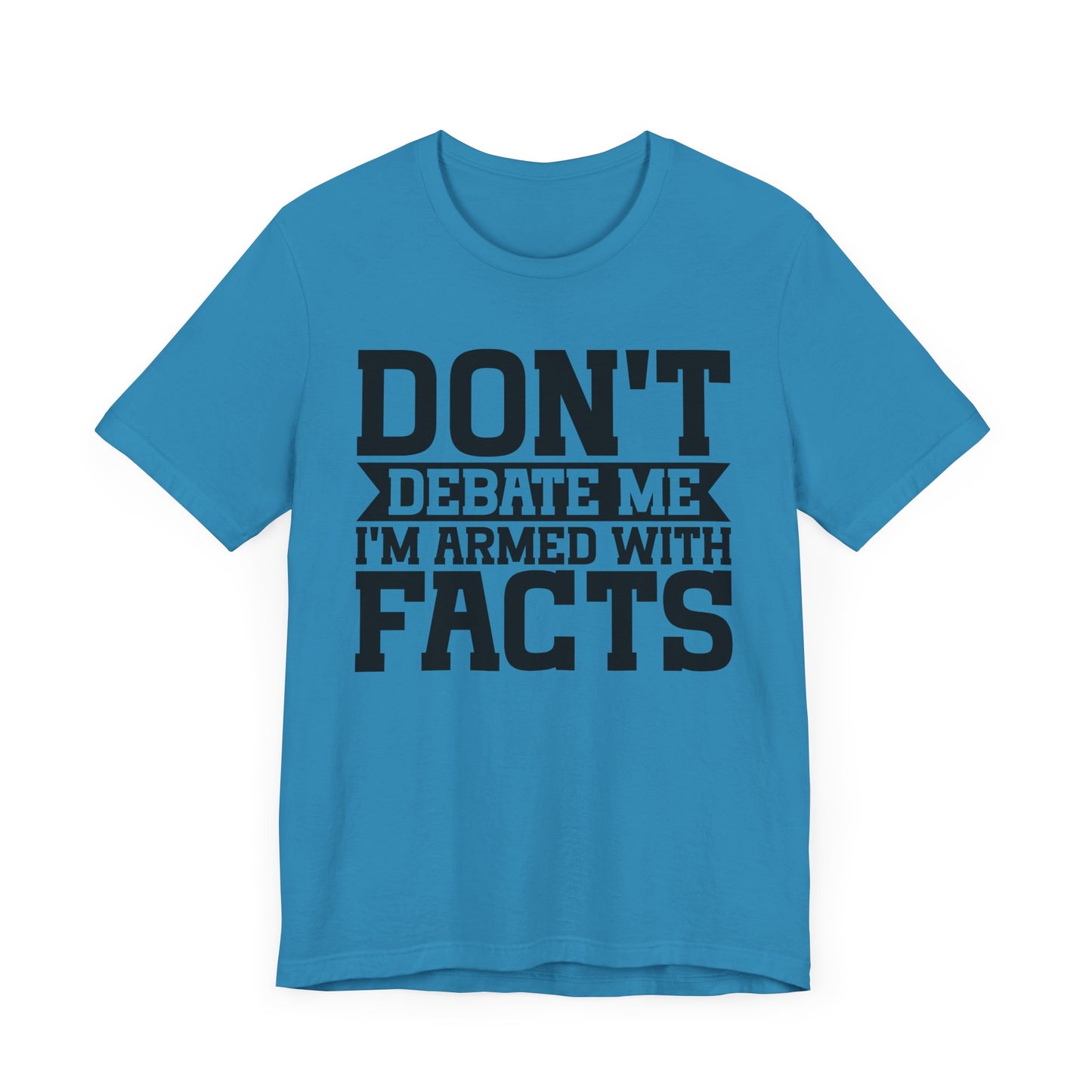 Don't Debate Me - Unisex Jersey Tee