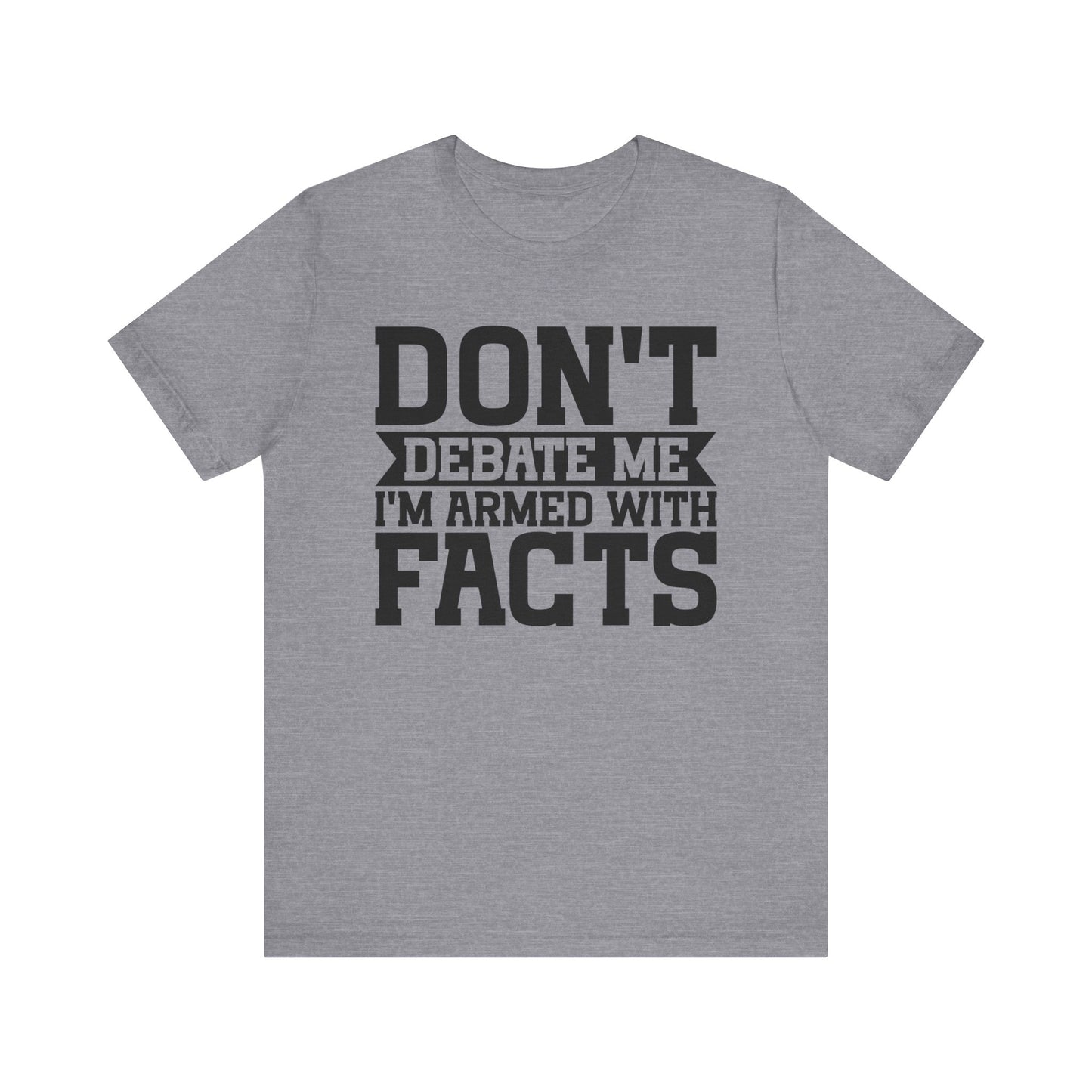 Don't Debate Me - Unisex Jersey Tee