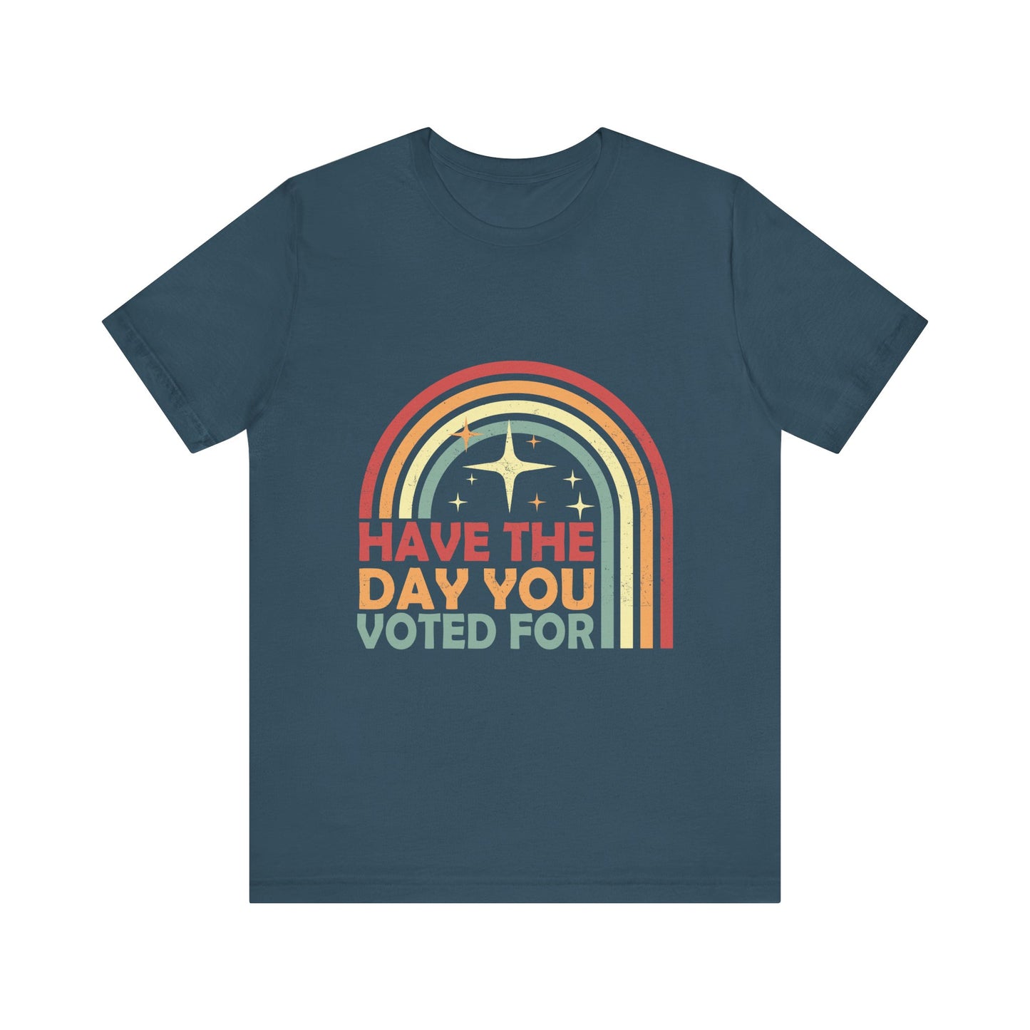 Have the Day You Voted For - Unisex Jersey Tee