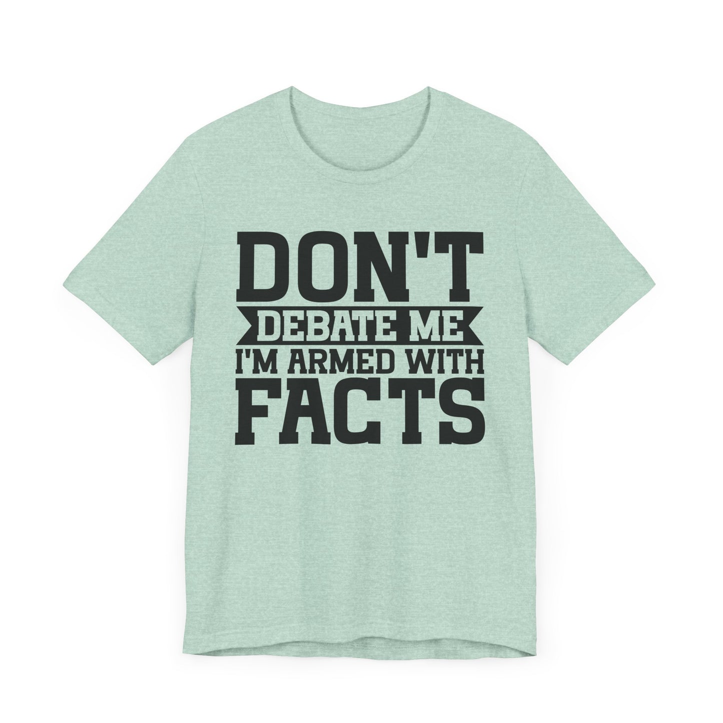 Don't Debate Me - Unisex Jersey Tee