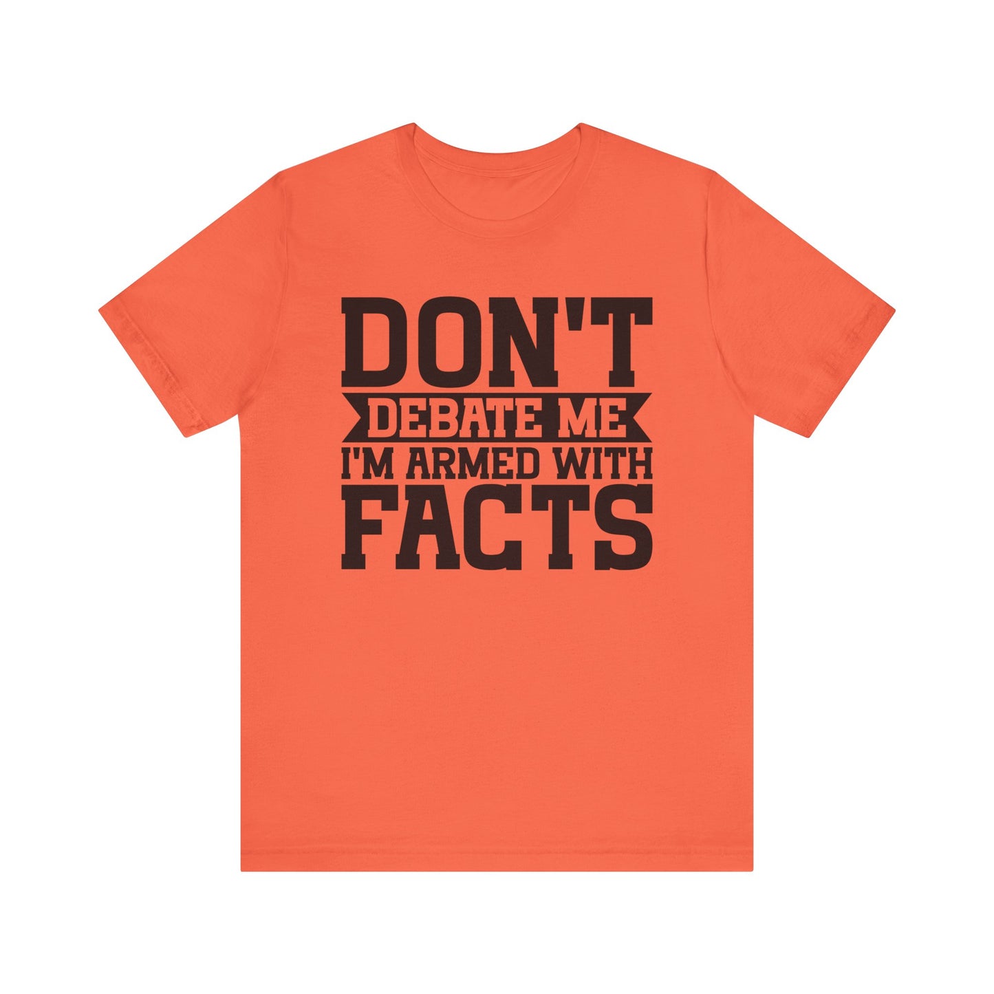 Don't Debate Me - Unisex Jersey Tee