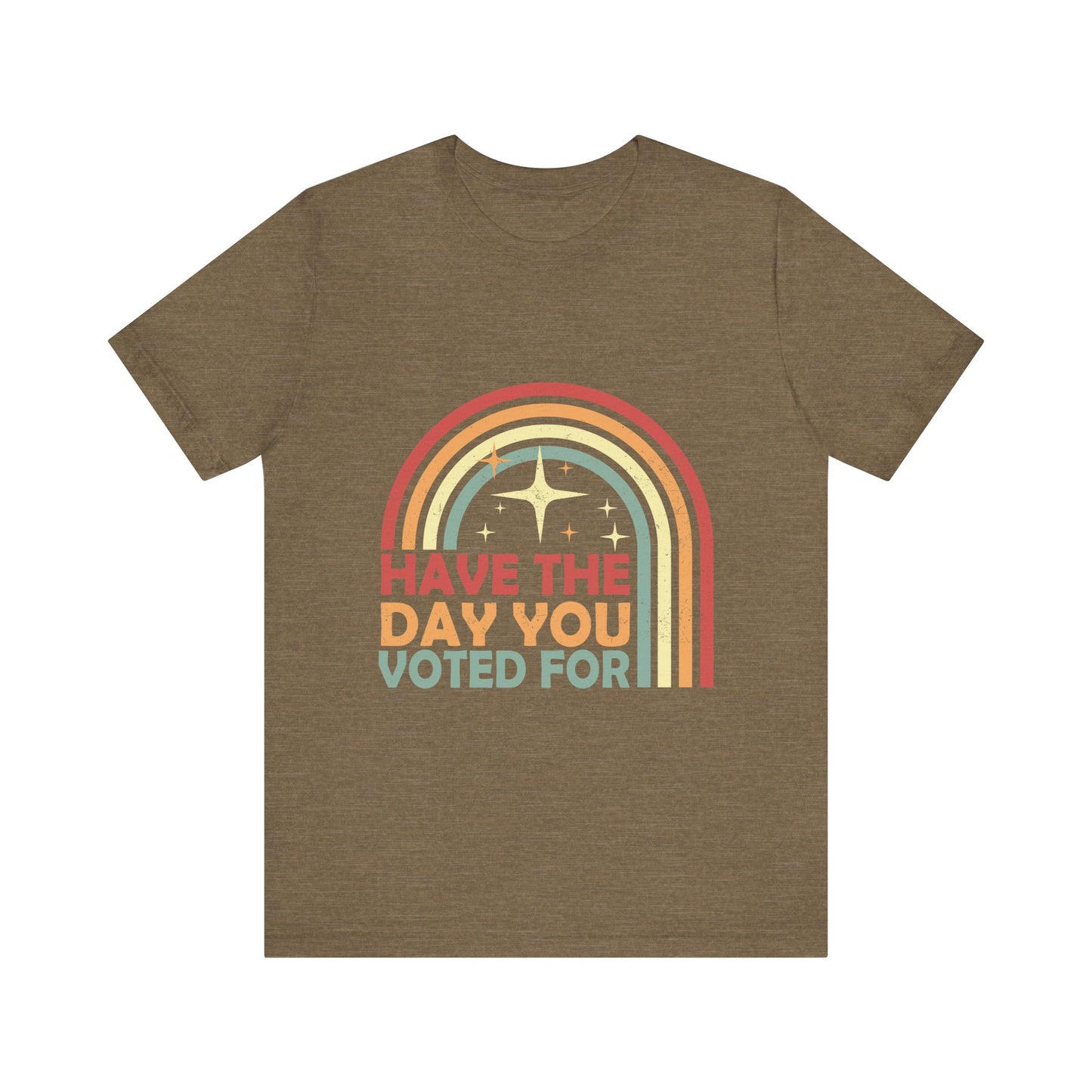 Have the Day You Voted For - Unisex Jersey Tee