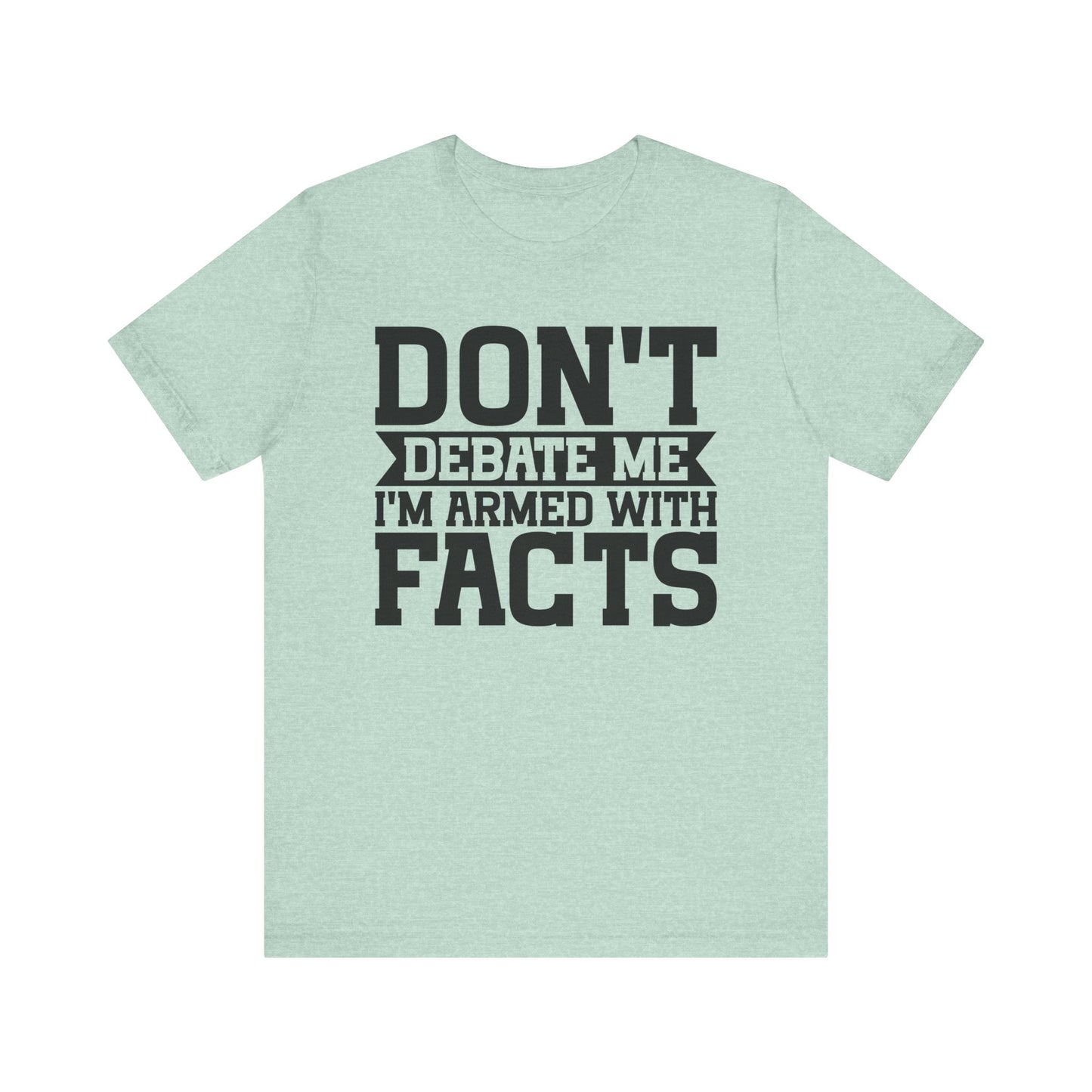Don't Debate Me - Unisex Jersey Tee