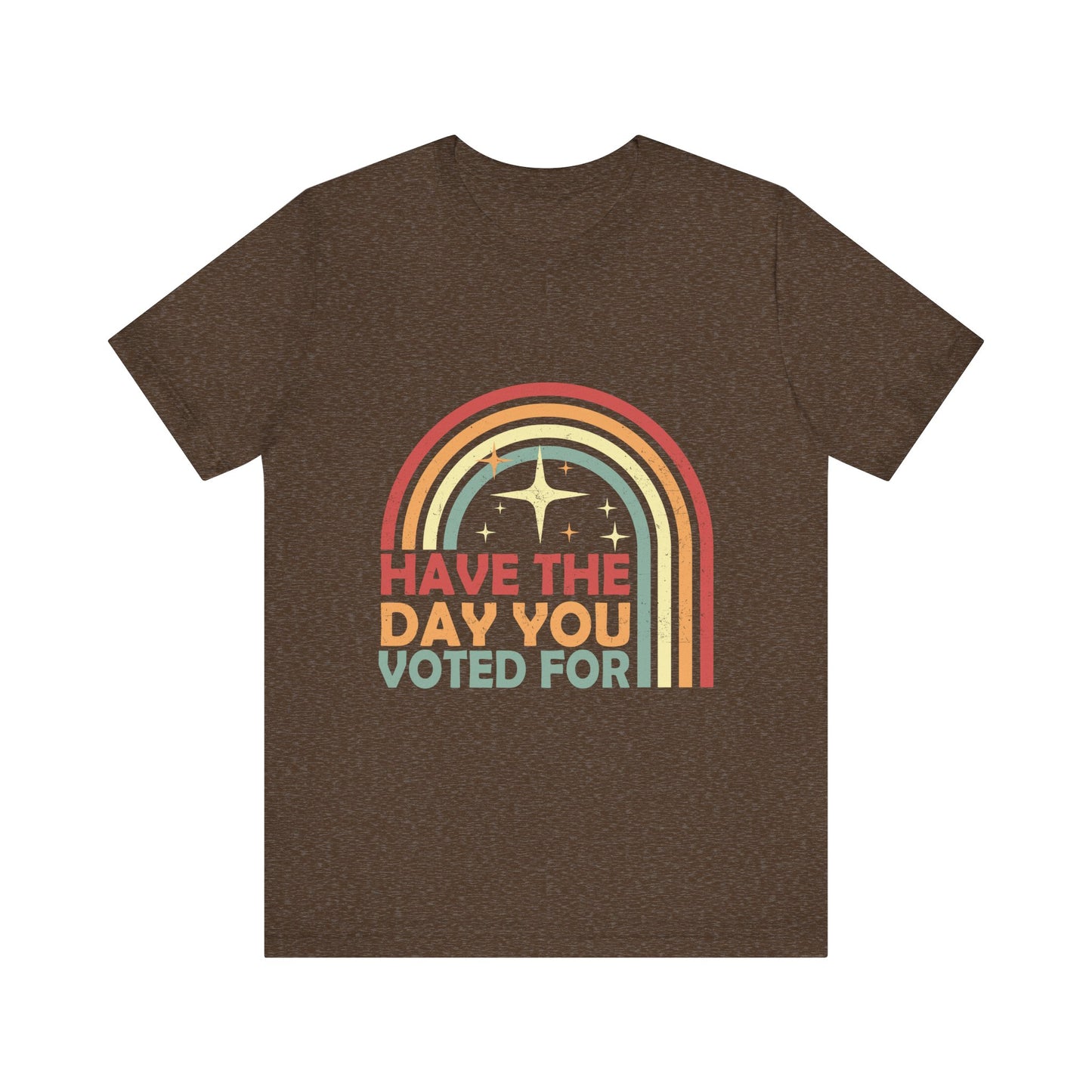 Have the Day You Voted For - Unisex Jersey Tee