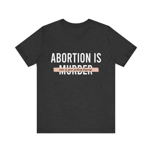 Abortion is Not Your Business - Unisex Jersey Tee