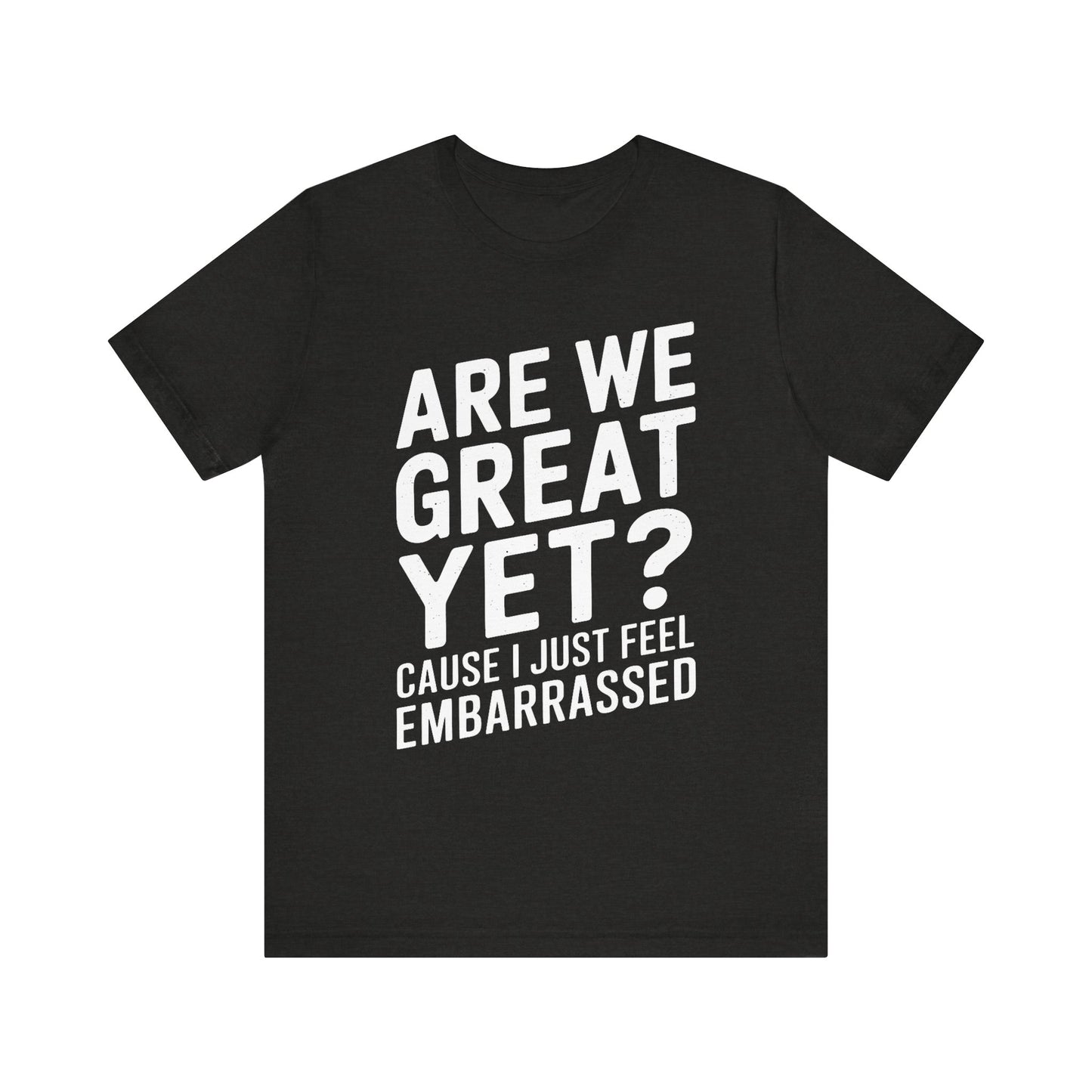 Are We Great Yet? - Unisex Jersey Tee
