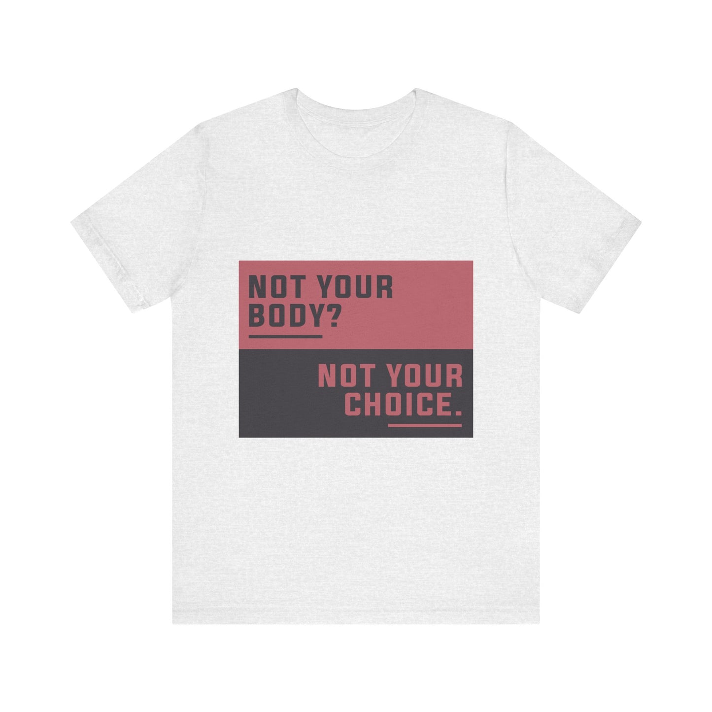Not Your Choice - Unisex Jersey Tee
