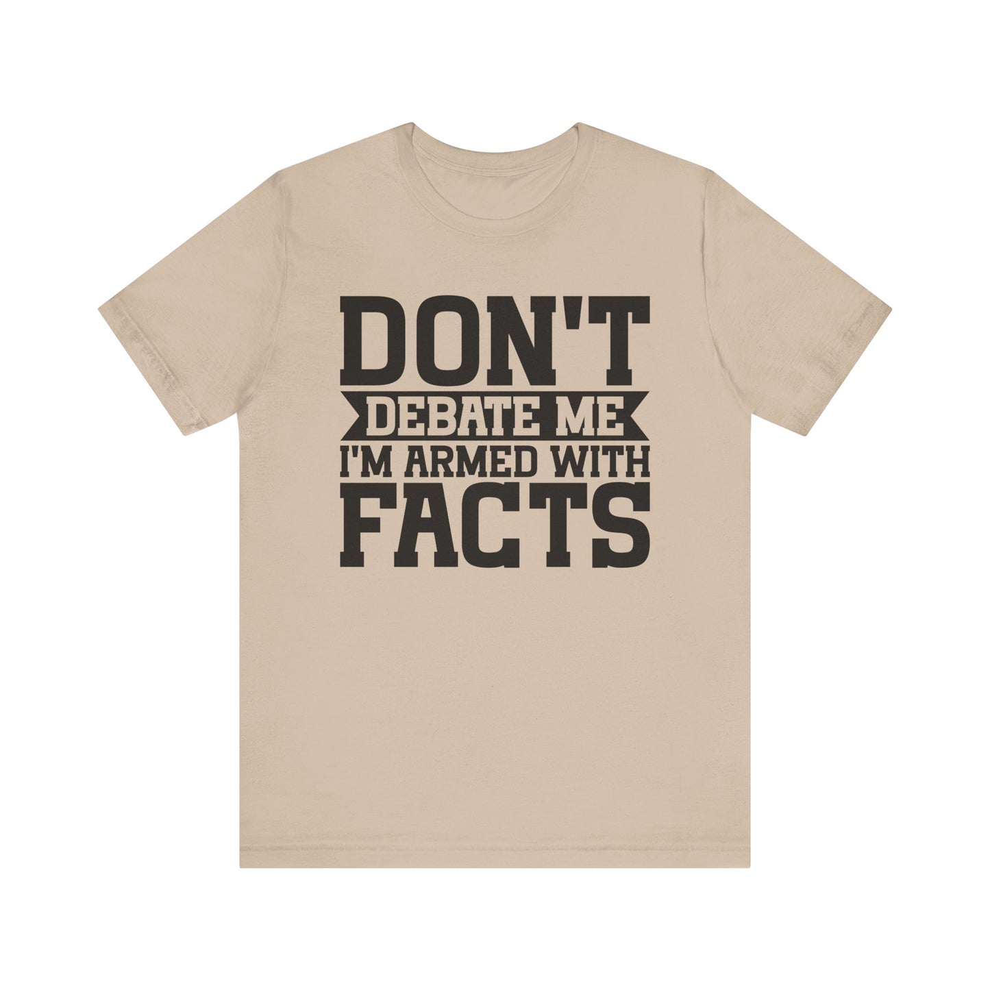 Don't Debate Me - Unisex Jersey Tee
