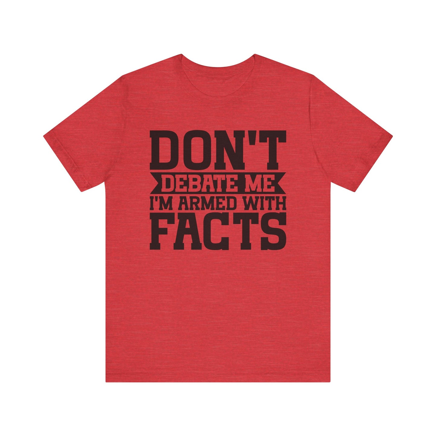 Don't Debate Me - Unisex Jersey Tee