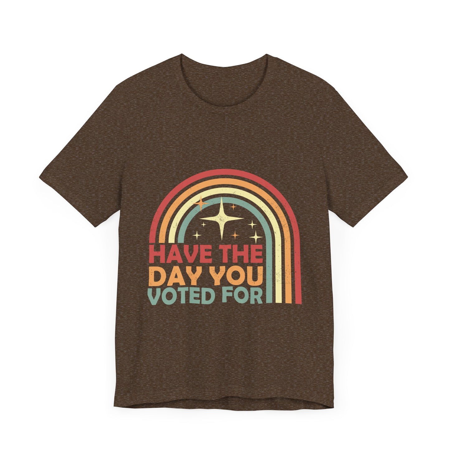 Have the Day You Voted For - Unisex Jersey Tee