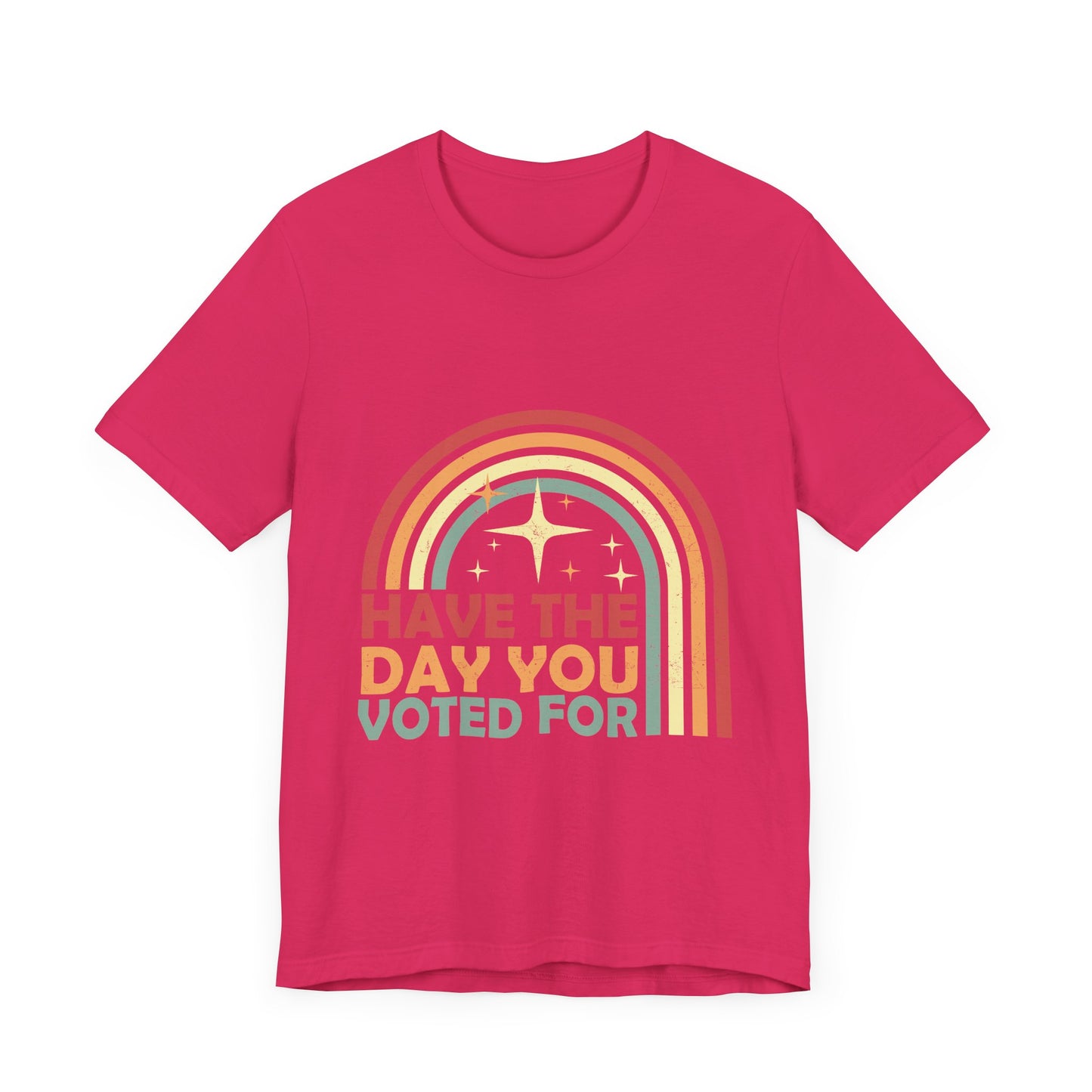 Have the Day You Voted For - Unisex Jersey Tee