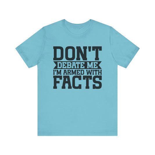 Don't Debate Me - Unisex Jersey Tee