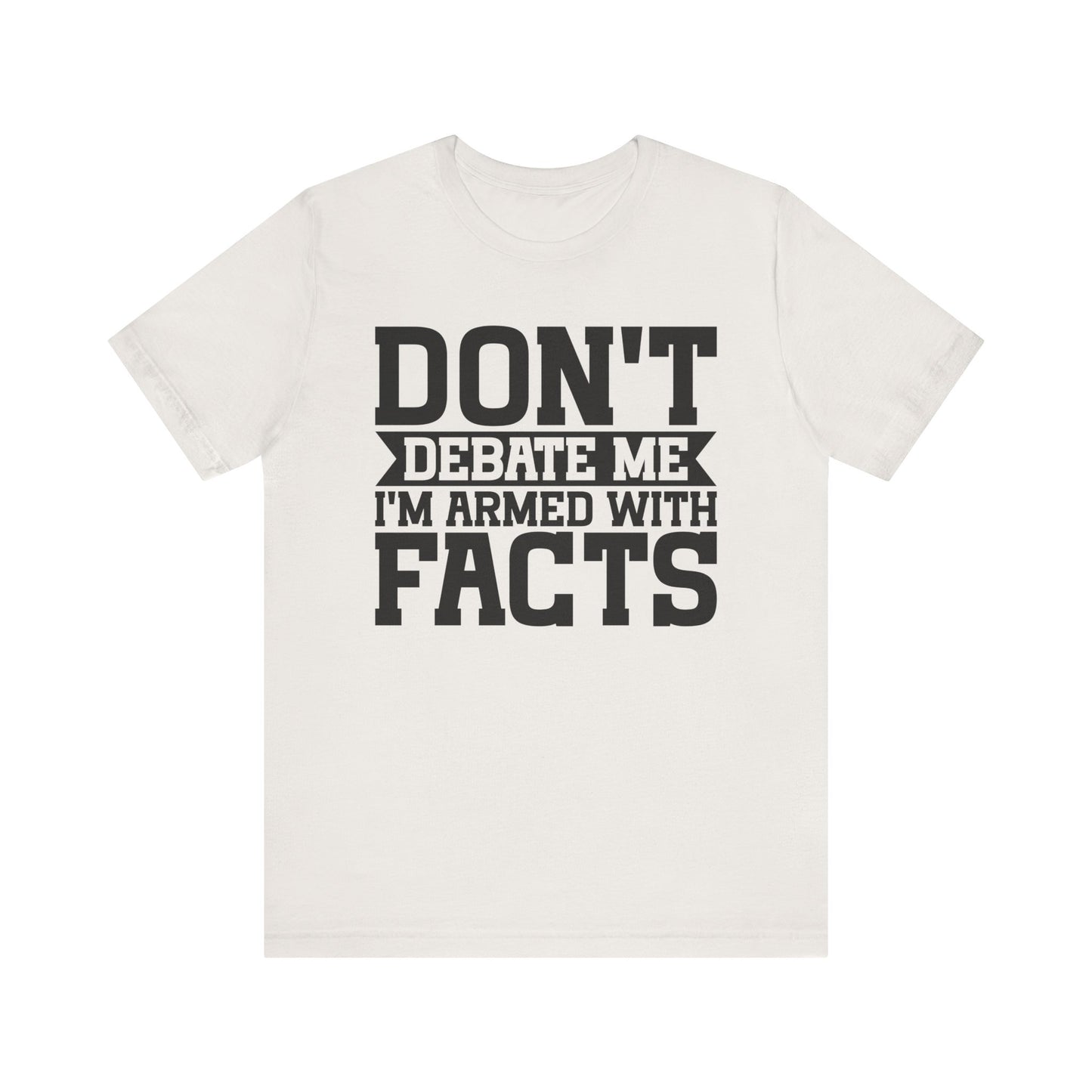 Don't Debate Me - Unisex Jersey Tee