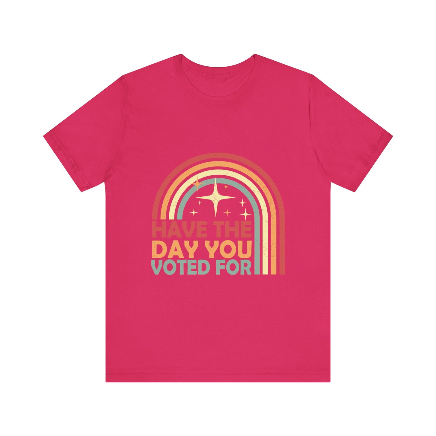 Have the Day You Voted For - Unisex Jersey Tee
