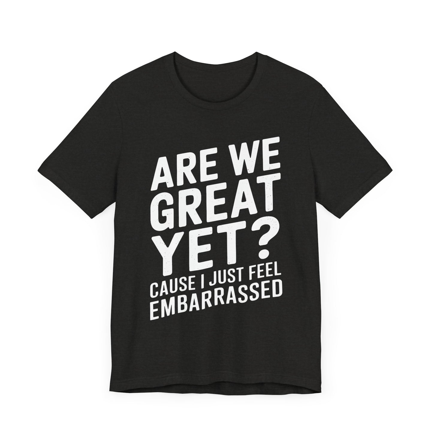 Are We Great Yet? - Unisex Jersey Tee