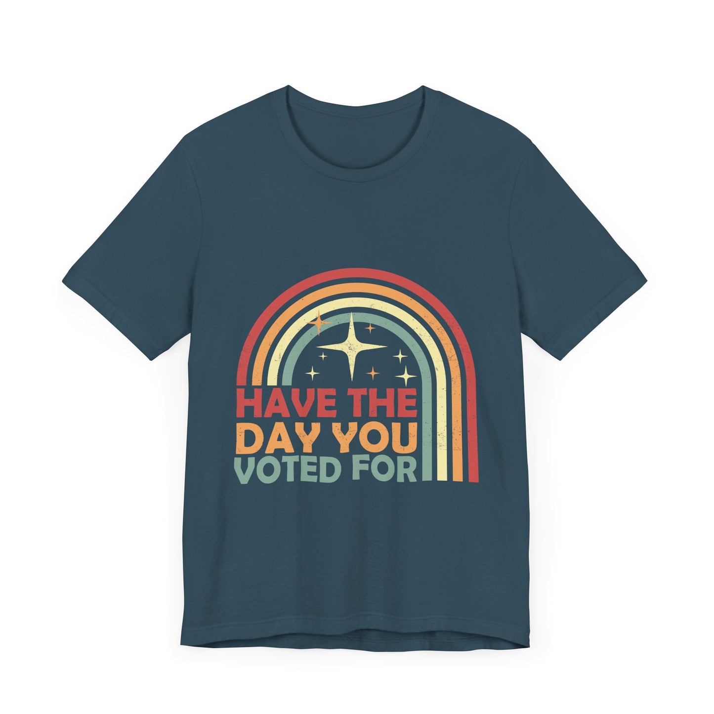 Have the Day You Voted For - Unisex Jersey Tee