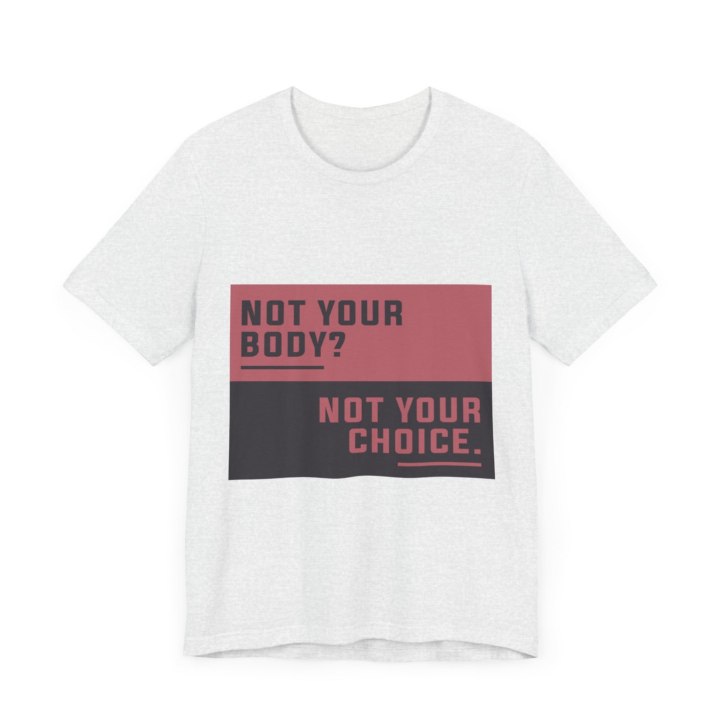 Not Your Choice - Unisex Jersey Tee