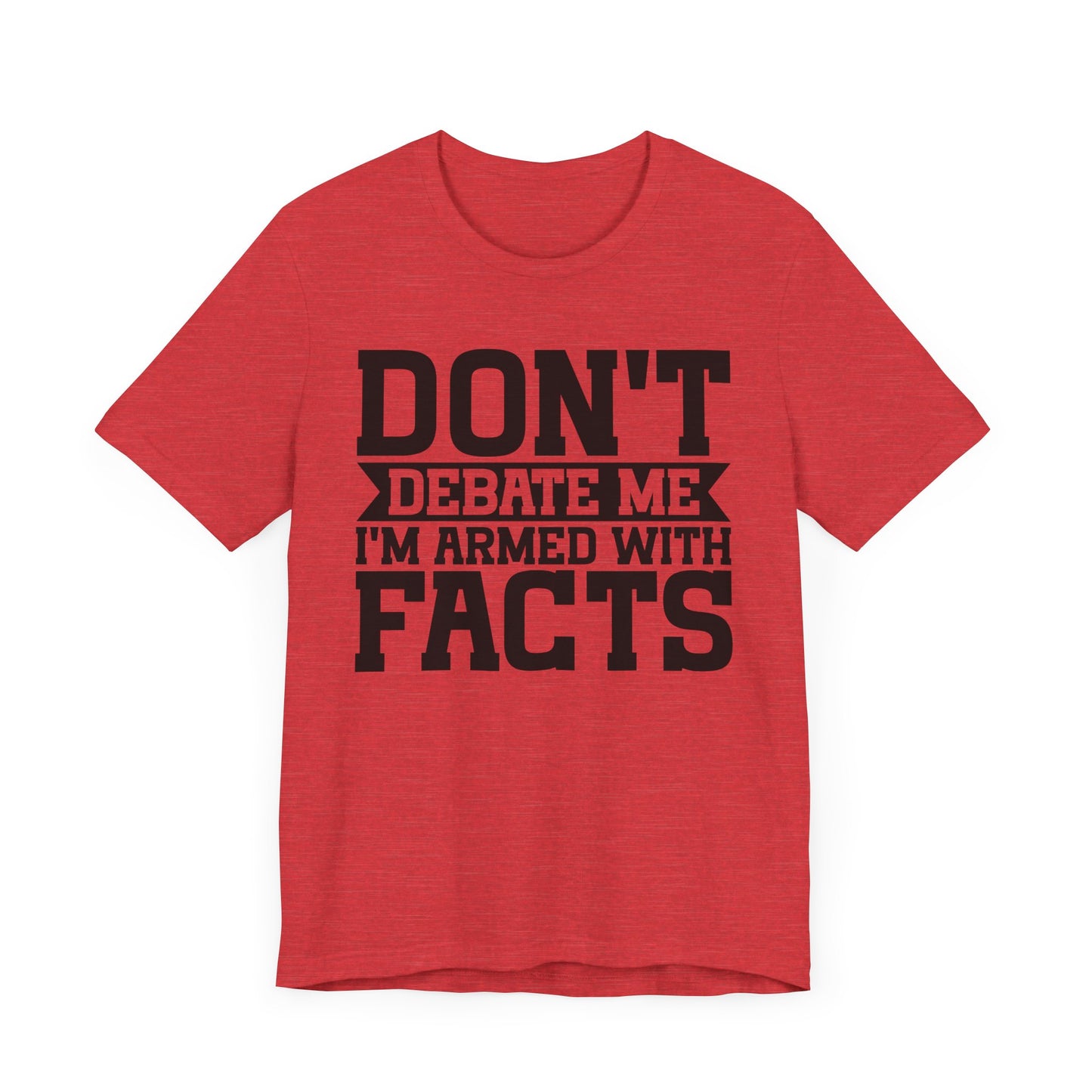 Don't Debate Me - Unisex Jersey Tee