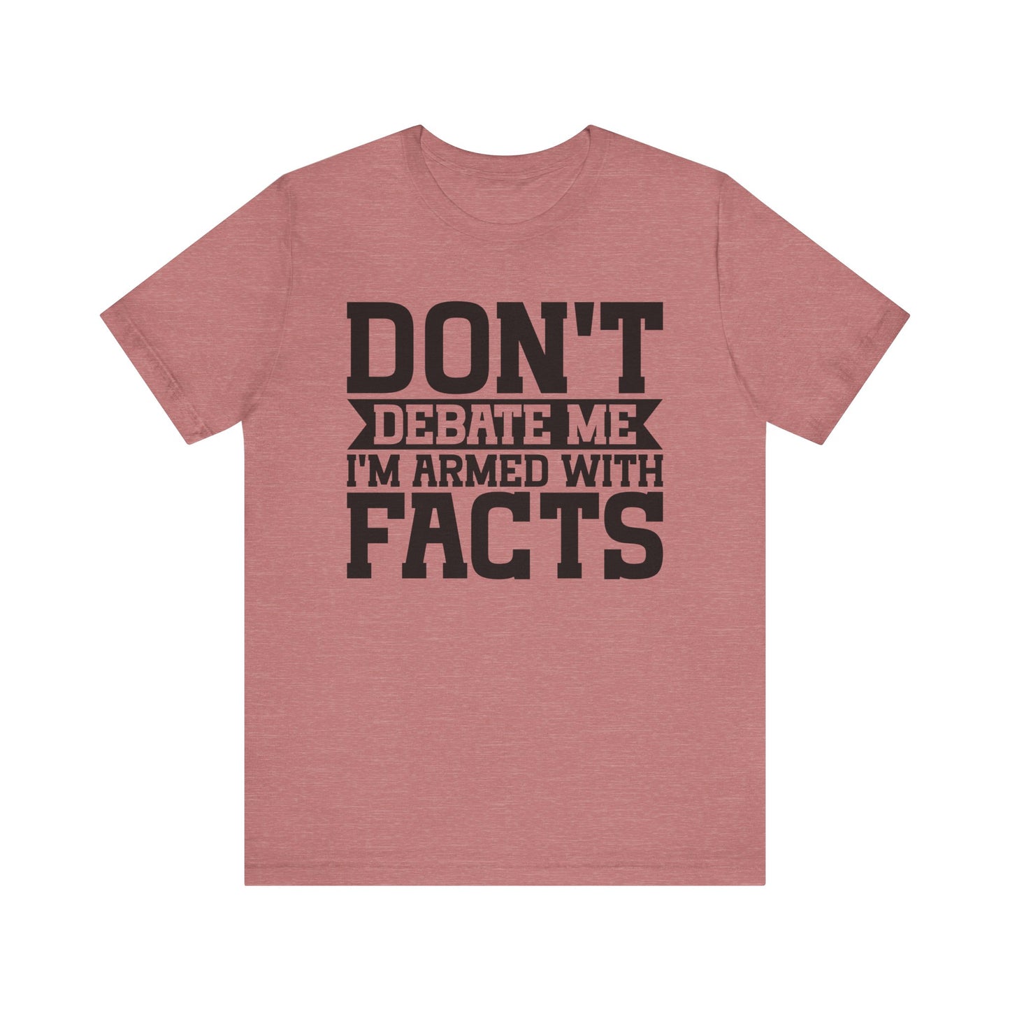 Don't Debate Me - Unisex Jersey Tee