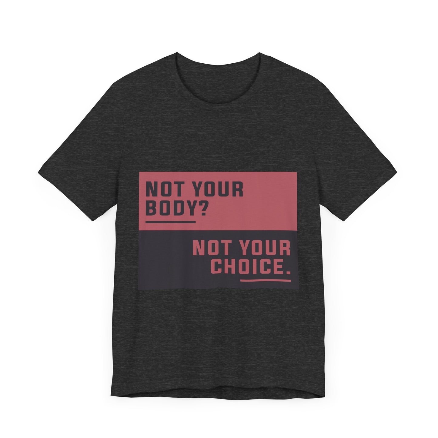 Not Your Choice - Unisex Jersey Tee